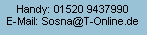 Textfeld: Handy: 01520 9437990E-Mail: Sosna@T-Online.de