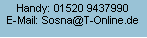 Textfeld: Handy: 01520 9437990E-Mail: Sosna@T-Online.de