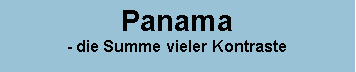 Textfeld: Panama- die Summe vieler Kontraste