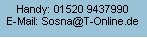 Textfeld: Handy: 01520 9437990E-Mail: Sosna@T-Online.de