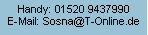 Textfeld: Handy: 01520 9437990E-Mail: Sosna@T-Online.de