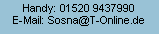 Textfeld: Handy: 01520 9437990E-Mail: Sosna@T-Online.de